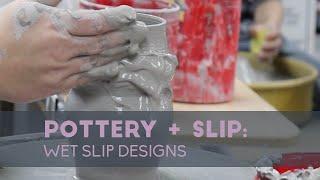 POTTERY + SLIP: Wet Slip Designs