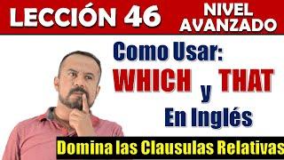 Lección 46 - Clausulas Relativas en Inglés: Which vs That | INGLES AVANZADO