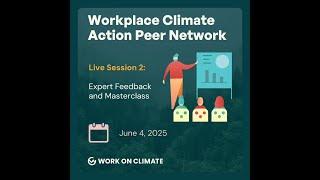 Workplace Climate Action Peer Network Session 2: Expert Feedback and Masterclass