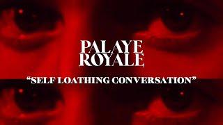 PALAYE ROYALE - Self Loathing Conversation