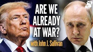 We're Already at War with Russia (w/ John J. Sullivan) | Shield of the Republic