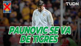 ¡FIN DE UN CICLO! La verdadera razón por la que Paunovic se fue de Tigres | TUDN