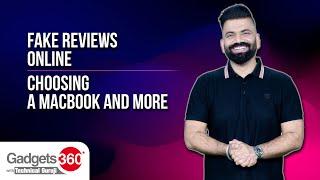 Gadgets 360 With Technical Guruji: Fake Reviews Online, Choosing a MacBook, and More