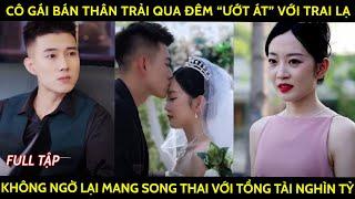 Cô gái bán thân trải qua đêm "ướt át" với trai lạ không ngờ lại mang song thai với tổng tài nghìn tỷ