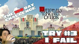 Diplomacy is Not an option // 100 days (failed) part 3