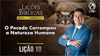 EBD Lição 10: O Pecado Corrompeu a Natureza Humana 1º Trimestre de 2025 Murilo Alencar