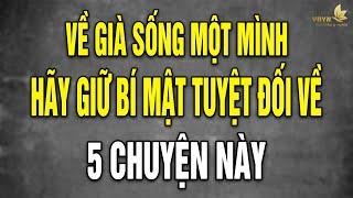 5 Điều VỀ GIÀ Sống Một Mình Cấm Tiết Lộ Kẻo Đời Rất Khổ - Vạn Điều Ý Nghĩa