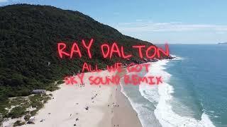 Ray Dalton - All We Got (Sky Sound Remix)