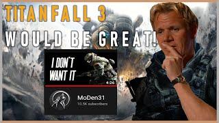 I want Titanfall 3 (Response to MoDen31)