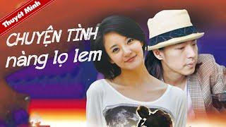 Phim Lẻ Tình Cảm Trung Quốc Hấp Dẫn | CHUYỆN TÌNH NÀNG LỌ LEM | Điện Ảnh Trung Quốc