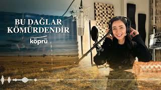 Bu Dağlar Kömürdendir - Öykü Gürman [Gönül Dağı Dizi Müzikleri  ©️2024 Köprü]