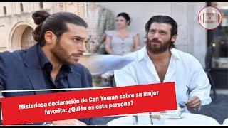 Misteriosa declaración de Can Yaman sobre su mujer favorita: ¿Quién es esta persona?