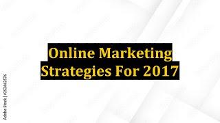 Online Marketing Strategies For 2017