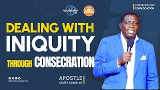 DEALING WITH INIQUITY THROUGH CONSECRATION || AP. JAMES KAWALYA