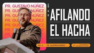 "Afilando el hacha" - Pr. Gustavo Núñez - Domingo 09/03/2025 - 18hs