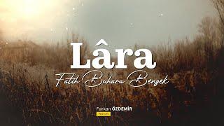 Lâra | Fatih Buhara Benzek