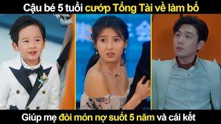 Cậu bé 5 tuổi cướp Tổng Tài về làm bố, giúp mẹ đòi món nợ suốt 5 năm và cái kết không ngờ