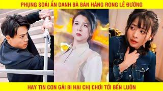 PHIM : MẸ TÔI VÔ ĐỊCH | Chị Gái Bán Hàng Lề Đường Hóa Ra Là Phụng Soái Đứng Đầu Thế Giới