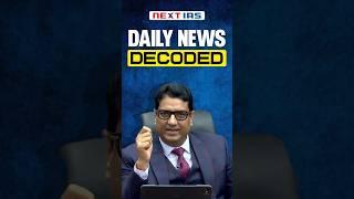 Daily News Decoded Uncovered | UPSC | NEXT IAS #dailynews #currentaffairs