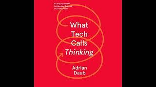 Adrian Daub - What Tech Calls Thinking