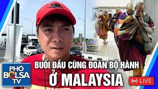 LIVE: Buổi đầu cùng đoàn bộ hành sư Minh Tuệ ở Malaysia - Trần Nguyên Phiêu Lưu Ký