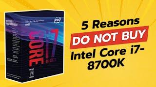 DON'T BUY Intel Core i7-8700K BEFORE WATCHING THIS VIDEO!  (5 Reasons)