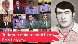 Bally Hajyyew - Turkmen dokumental film | 2023