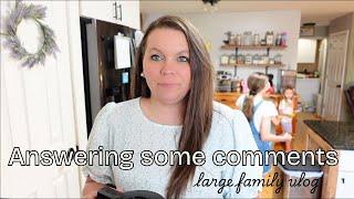Answering some comments || large family vlog