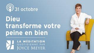 31 octobre | Dieu transforme votre peine en bien – Méditation Quotidienne par Joyce Meyer