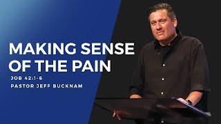 Making Sense of the Pain | Dr. Jeff Bucknam | Job 42:1–6