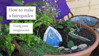 Making a Fairy Garden - low cost and more imagination!