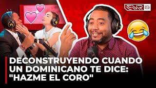 DECONSTRUYENDO CUANDO UN DOMINICANO TE DICE: "HAZME EL CORO"