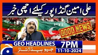 Good News For Ali Amin Gandapur | Geo News 7 PM Headlines | 11th Oct 24