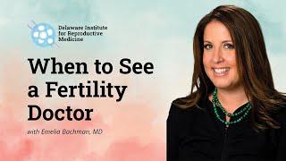 When to See a Fertility Doctor | Delaware Institute for Reproductive Medicine