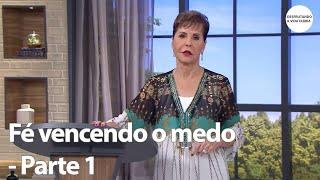 Fé vencendo o medo - Parte 1 | Joyce Meyer