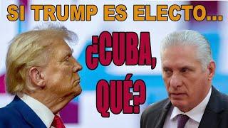  Si Trump es electo... ¿Cuba, qué? 