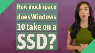 How much space does Windows 10 take on a SSD?