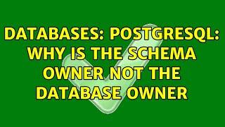 Databases: PostgreSQL: Why is the schema owner not the database owner