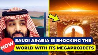 How Saudi Arabia Is Overtaking the Middle East With These 10 Mega Projects.