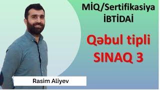 Qəbul tipli SINAQ 3 / MİQ və Sertifikasiya İBTİDAİ / Rasim Aliyev