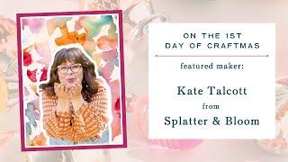 Craftmas Feature Maker Video - Kate Talcott from Splatter & Bloom