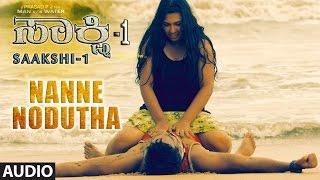 Nanne Nodutha Full Song | Saakshi - 1 Kannada Movie Songs | Nakul, Sheela | Kannada Songs 2017