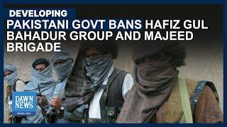 Pakistani Govt Bans Hafiz Gul Bahadur Group And Majeed Brigade | Dawn News English