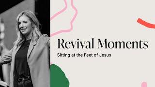 Revival Moments - Sitting at the Feet of Jesus | Hayley Braun | Bethel Church