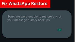 Sorry We Are Unable to Restore Any of Your Message History Backup WhatsApp