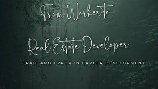 From Worker to Real Estate Developer - Trial and Error in Career Development