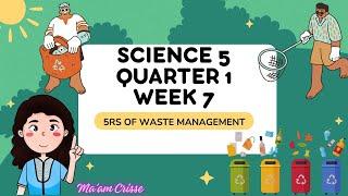 SCIENCE 5 QUARTER 1 WEEK 7 5R's OF WASTE MANAGEMENT