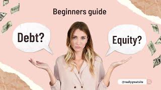 The Beginner's Guide to Debt vs Equity Financing in Your Capital Structure