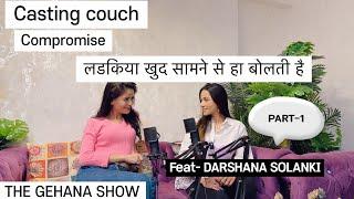 THE GEHANA SHOW | DARSHANA SOLANKI | PART - 1 | ACTRESS | MODEL | INFLUENCER | OTT | WEBSERIES