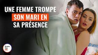 Une Femme Trompe Son Mari en Sa Présence  | @DramatizeMeFrance